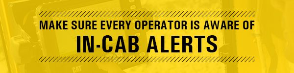 Make sure every operator is aware of in-cab alerts