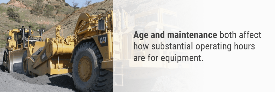 Age and maintenance both affect how substantial operating hours are for equipment.