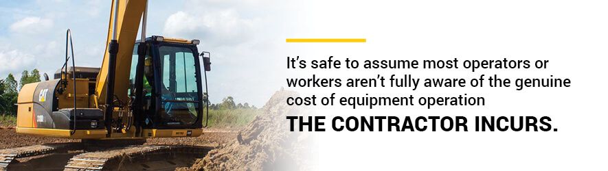 It’s safe to assume most operators or workers aren’t fully aware of the genuine cost of equipment operation the contractor incurs. 