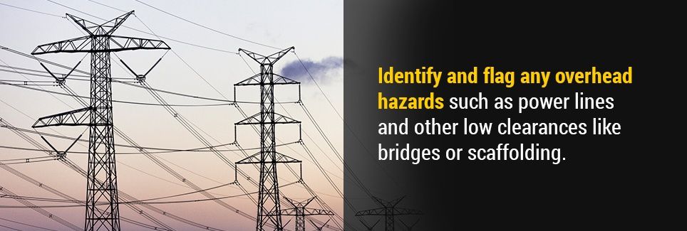 Identify and flag any overhead hazards such as power lines and other low clearances like bridges or scaffolding.