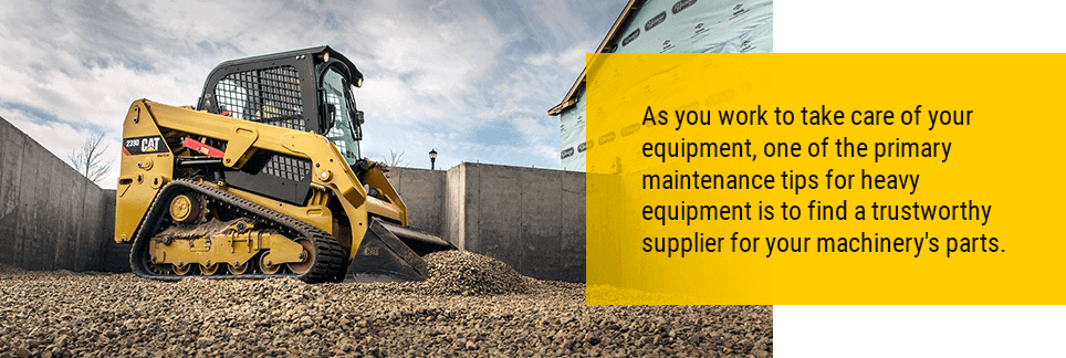 As you work to take care of your equipment, one of the primary maintenance tips for heavy equipment is to find a trustworthy supplier for your machinery's parts.